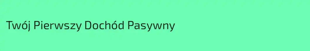 Twój Pierwszy Dochód Pasywny